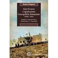 Kürt - Ermeni Coğrafyasının Sosyopolitik Dönüşümü (1908-1914) - Sedat Ulugana - İletişim Yayınevi