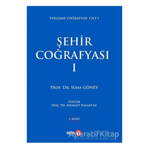 Şehir Coğrafyası 1 - Süha Göney - Beta Yayınevi