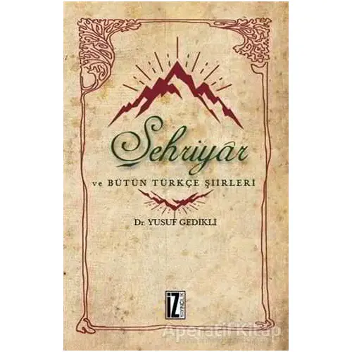 Şehriyar ve Bütün Türkçe Şiirleri - Yusuf Gedikli - İz Yayıncılık