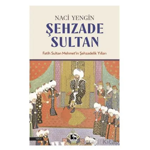 Şehzade Sultan - Naci Yengin - Çınaraltı Yayınları