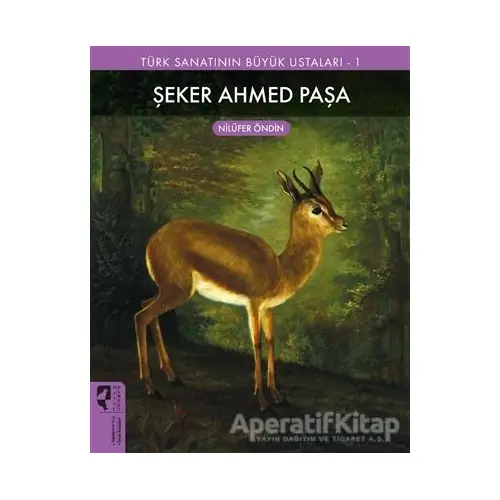 Şeker Ahmed Paşa - Türk Sanatının Büyük Ustaları 1 - Nilüfer Öndin - HayalPerest Kitap