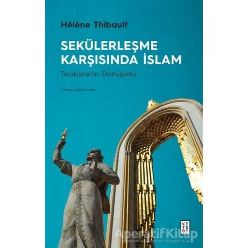 Sekülerleşme Karşısında İslam: Tacikistanın Dönüşümü - Helene Thibault - Ketebe Yayınları