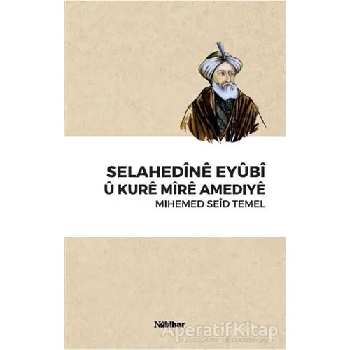 Selahedine Eyubi U Kure Mire Amediye - Mihemed Seid Temel - Nubihar Yayınları