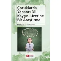 Çocuklarda Yabancı Dil Kaygısı Üzerine Bir Araştırma - Selami Aydın - Pegem Akademi Yayıncılık