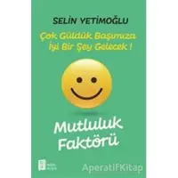 Mutluluk Faktörü - Çok Güldük Başımıza İyi Bir Şey Gelecek! - Selin Yetimoğlu - Mona Kitap