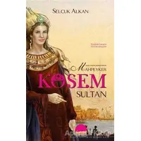 Kanlı Tahtın İmparatoriçesi Mahpeyker Kösem Sultan - Selçuk Alkan - Kent Kitap