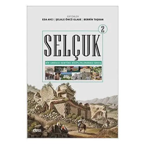 Selçuk - Bir Unesco Kentine Disiplinlerarası Bakış 2 - Kolektif - Çizgi Kitabevi Yayınları