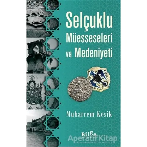 Selçuklu Müesseseleri ve Medeniyeti - Muharrem Kesik - Bilge Kültür Sanat