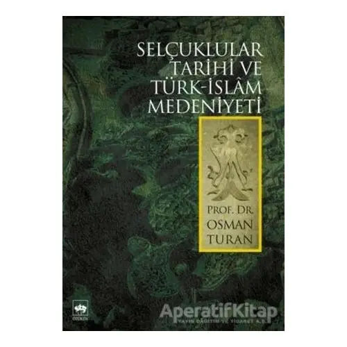 Selçuklular Tarihi ve Türk - İslam Medeniyeti - Osman Turan - Ötüken Neşriyat