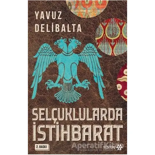 Selçuklularda İstihbarat - Yavuz Delibalta - Yeditepe Yayınevi