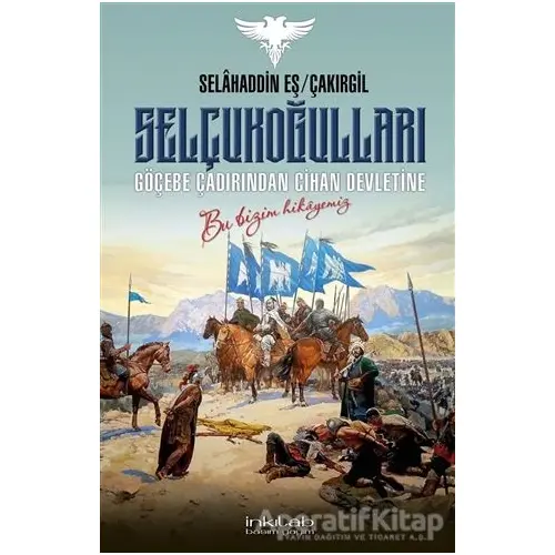 Selçukoğulları – Göçebe Çadırından Cihan Devletine - Selahaddin Eş Çakırgil - İnkılab Yayınları