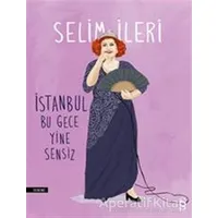 İstanbul Bu Gece Yine Sensiz - Selim İleri - Everest Yayınları