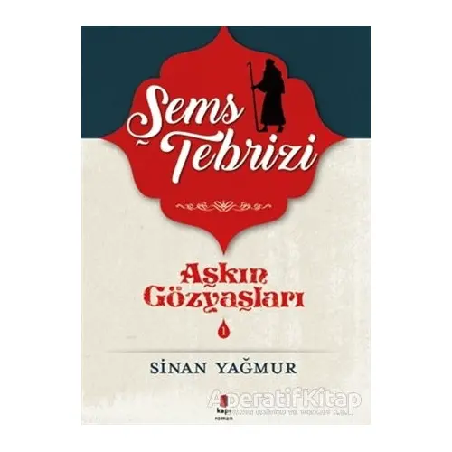 Şems-i Tebrizi - Aşkın Gözyaşları 1 - Sinan Yağmur - Kapı Yayınları