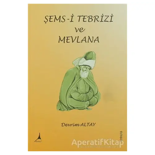 Şems- i Tebrizi ve Mevlana - Devrim Altay - Alter Yayıncılık