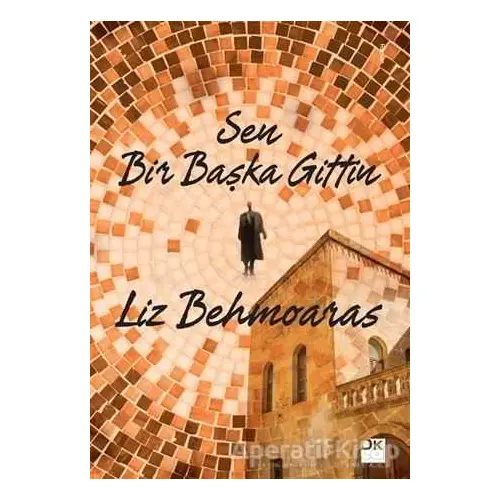 Sen Bir Başka Gittin - Liz Behmoaras - Doğan Kitap