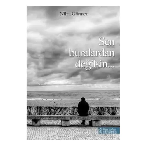 Sen Buralardan Değilsin... - Nihat Görmez - İkinci Adam Yayınları