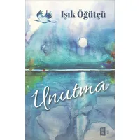 Unutma - Işık Öğütçü - Mona Kitap