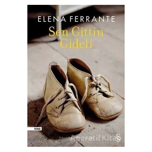 Sen Gittin Gideli - Elena Ferrante - Everest Yayınları