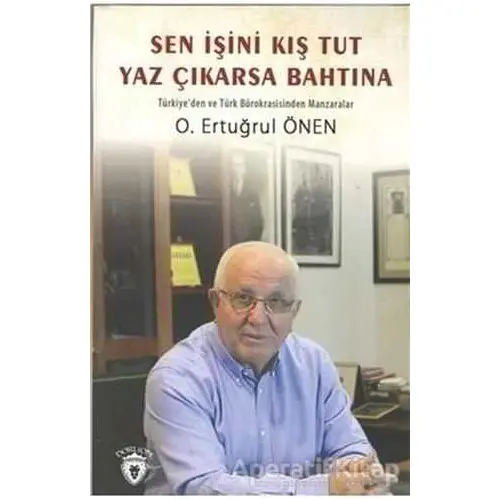 Sen İşini Kış Tut Yaz Çıkarsa Bahtına - O. Ertuğrul Önen - Dorlion Yayınları