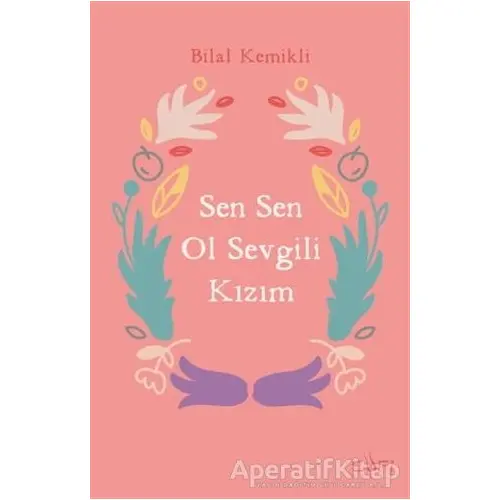 Sen Sen Ol Sevgili Kızım - Bilal Kemikli - Sufi Kitap