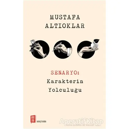 Senaryo: Karakterin Yolculuğu - Mustafa Altıoklar - Mona Kitap