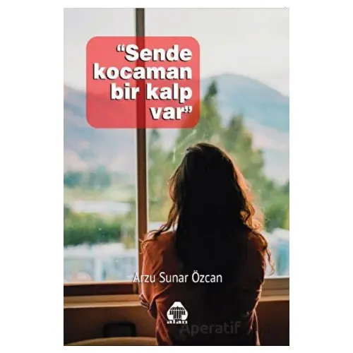 Sende Kocaman Bir Kalp Var - Arzu Sunar Özcan - Alan Yayıncılık