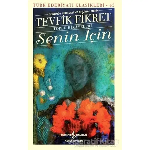 Senin İçin (Günümüz Türkçesi Orijinal Metin) - Tevfik Fikret - İş Bankası Kültür Yayınları