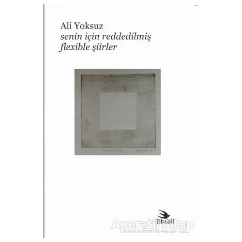 Senin İçin Reddedilmiş Flexible Şiirler - Ali Yoksuz - Ebabil Yayınları
