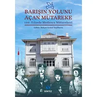 Barışın Yolunu Açan Mütareke - Behçet Kemal Yeşilbursa - Sentez Yayınları