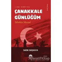 Çanakkale Günlüğüm İkbalsiz Murad (1 Ocak - 18 Mart 1915) - Sadık Başkaya - Mevsimler Kitap