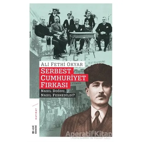 Serbest Cumhuriyet Fırkası - Ali Fethi Okyar - Ketebe Yayınları