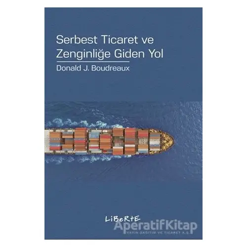 Serbest Ticaret ve Zenginliğe Giden Yol - Donald J. Boudreaux - Liberte Yayınları