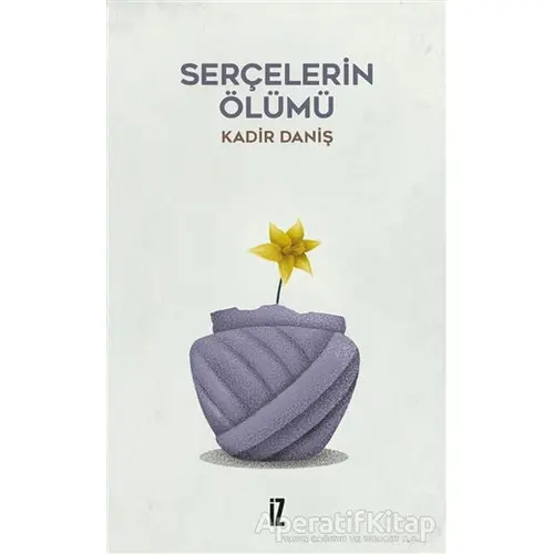 Serçelerin Ölümü - Kadir Daniş - İz Yayıncılık