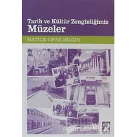 Tarih ve Kültür Zenginliğimiz Müzeler - Hatice Opak Bilgin - İştirak Yayınevi