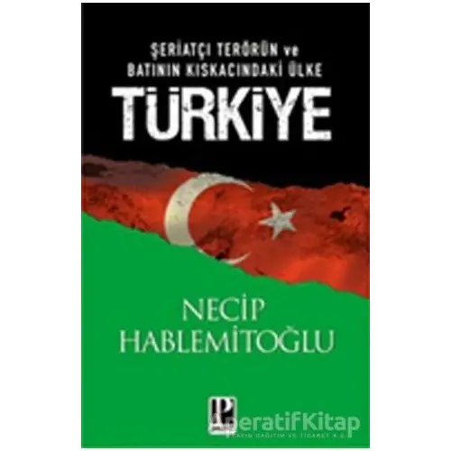 Şeriatçı Terörün ve Batının Kıskacındaki Ülke Türkiye - Necip Hablemitoğlu - Pozitif Yayınları