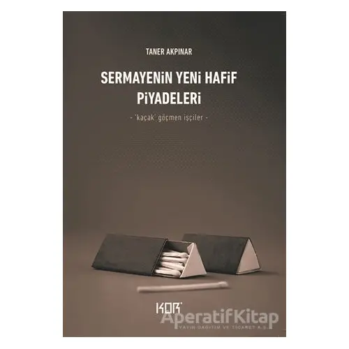 Sermayenin Yeni Hafif Piyadeleri - Taner Akpınar - Kor Kitap