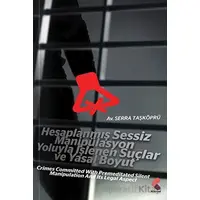 Hesaplanmış Sessiz Manipülasyon Yoluyla İşlenen Suçlar ve Yasal Boyut