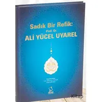 Sadık Bir Refik: Prof. Dr. Ali Yücel Uyarel - Eftal Orhan - Server Yayınları
