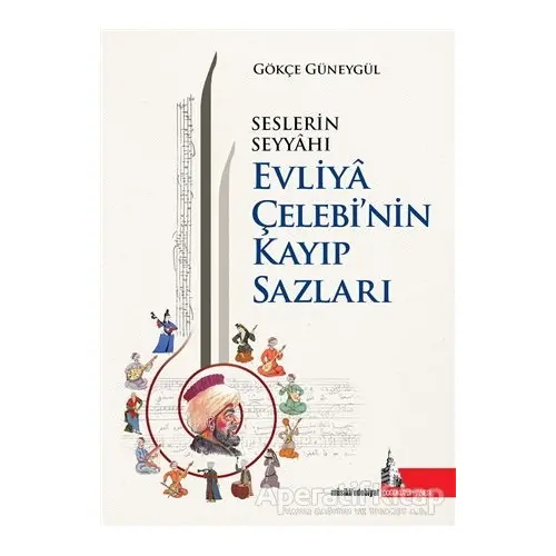 Seslerin Seyyahı Evliya Çelebi’nin Kayıp Sazları - Gökçe Güneygül - Doğu Kütüphanesi