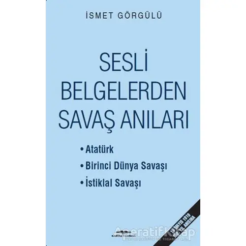 Sesli Belgelerden Savaş Anıları - İsmet Görgülü - Kastaş Yayınları