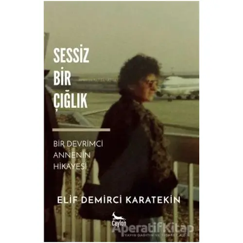 Sessiz Bir Çığlık - Elif Demirci Karatekin - Ceylan Yayınları