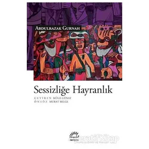 Sessizliğe Hayranlık - Abdulrazak Gurnah - İletişim Yayınevi