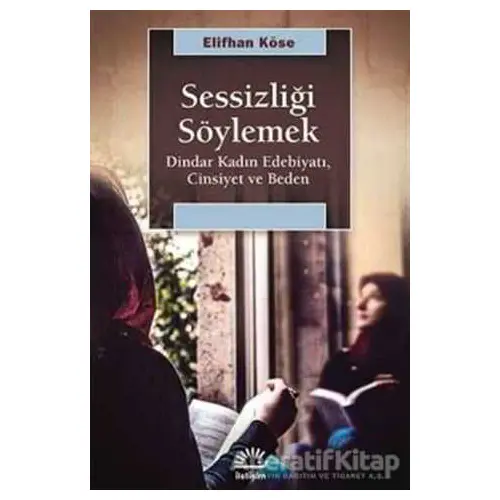 Sessizliği Söylemek - Elifhan Köse - İletişim Yayınevi