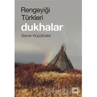 Rengeyiği Türkleri: Dukhalar - Selcen Küçüküstel - Kolektif Kitap