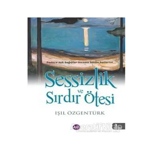 Sessizlik ve Sırdır Ötesi - Işıl Özgentürk - Aya Kitap