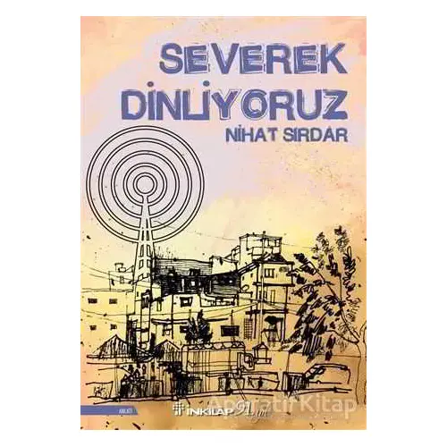 Severek Dinliyoruz - Nihat Sırdar - İnkılap Kitabevi