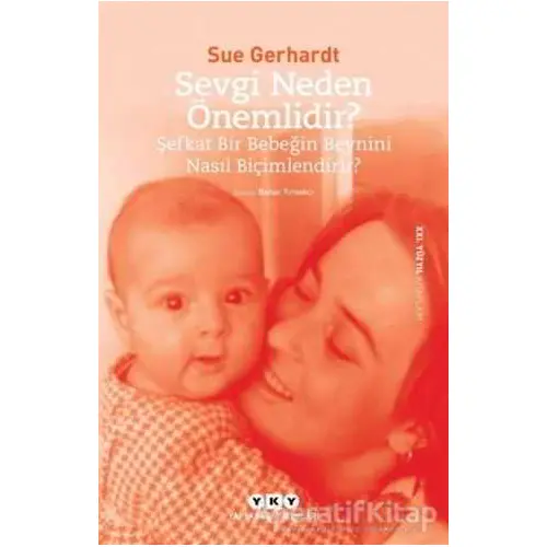 Sevgi Neden Önemlidir? - Sue Gerhardt - Yapı Kredi Yayınları