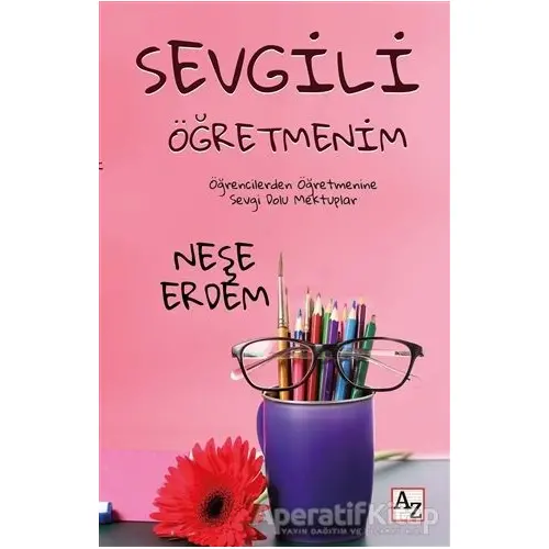 Sevgili Öğretmenim - Neşe Erdem - Az Kitap