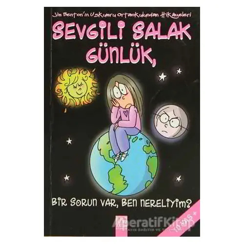 Sevgili Salak Günlük, Bir Sorun Var, Ben Nereliyim? - Jim Benton - Altın Kitaplar