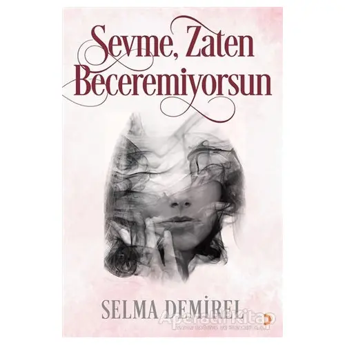 Sevme, Zaten Beceremiyorsun - Selma Demirel - Cinius Yayınları